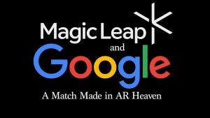 Magic Leap and Google - A Match Made in AR Heaven